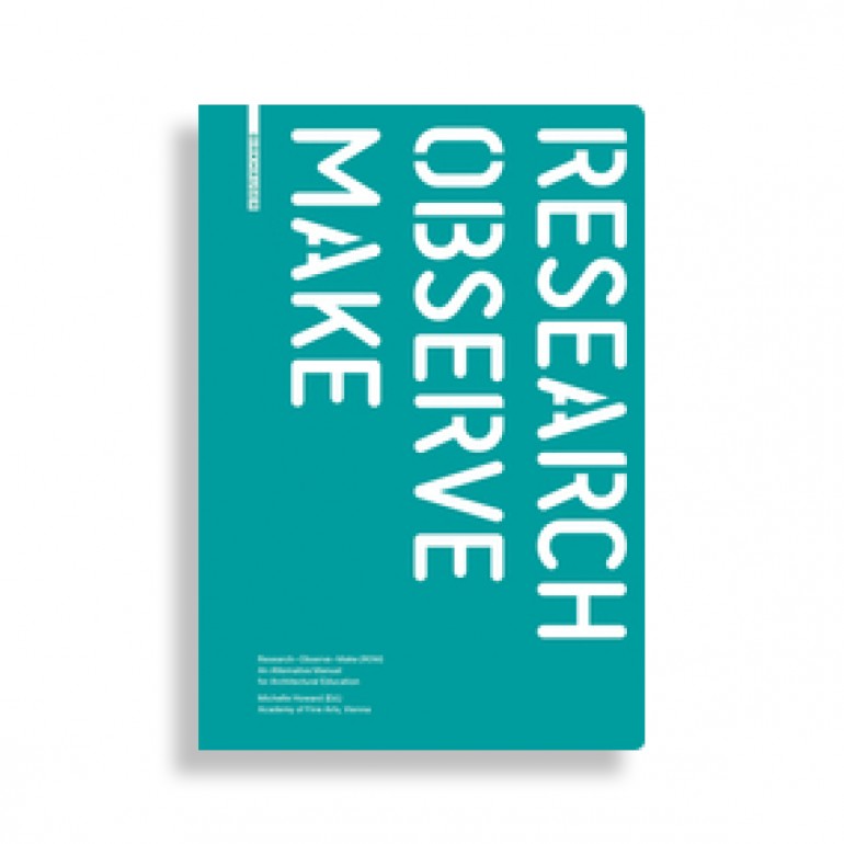 Research, Observe, Make. An Alternative Manual for Architectural Education