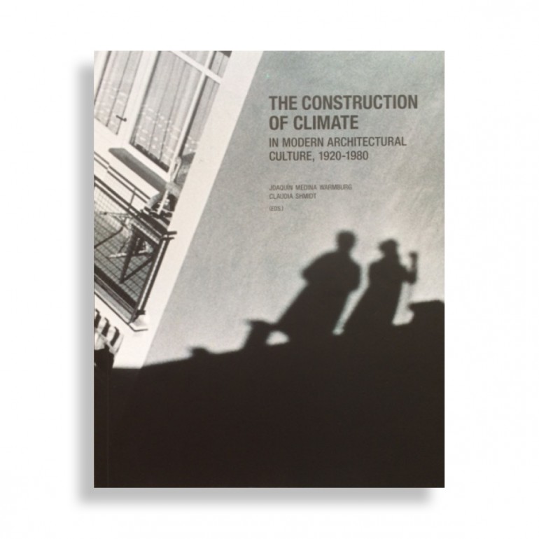 The Construction of Climate in Modern Architectural Culture, 1920-1980