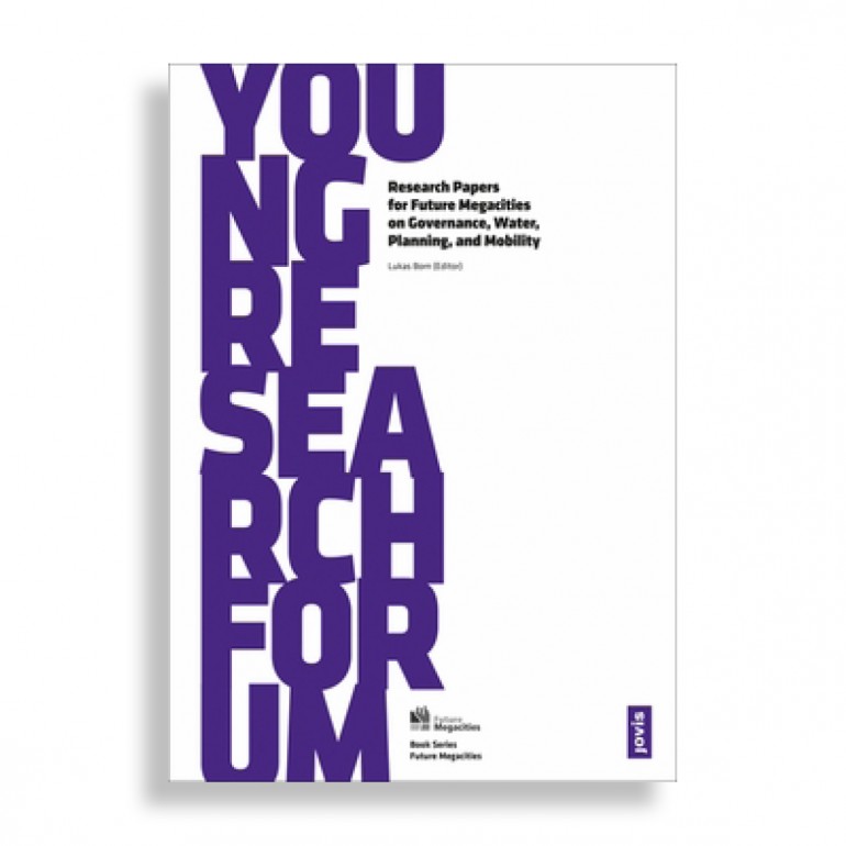 Young Reserach Forum. Research Papers for Future Megacities on Governance, Water, Planning and Mobility