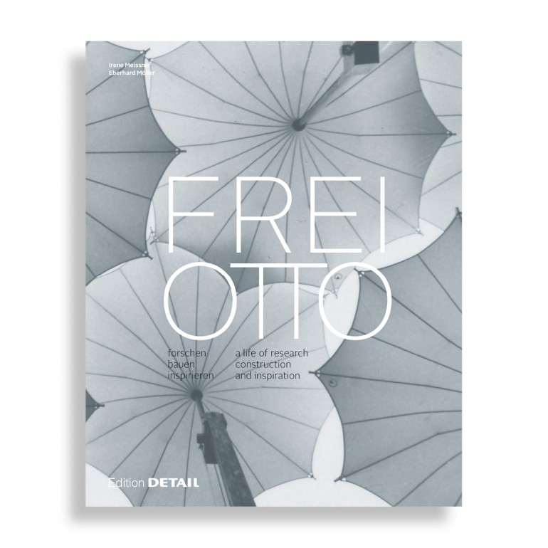 Frei Otto. A life of research, construction and inspiration