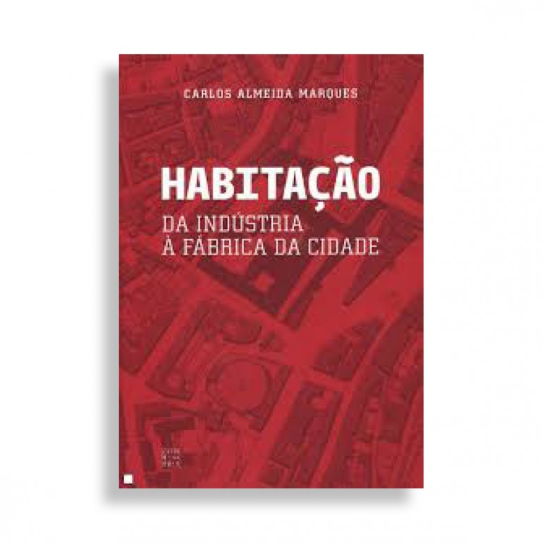 Habitação. Da Indústria á Fábrica da Cidade