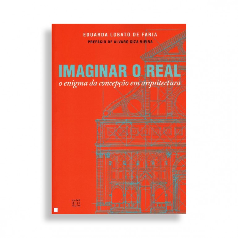 Imaginar o Real. O Enigma da Concepção em Arquitectura