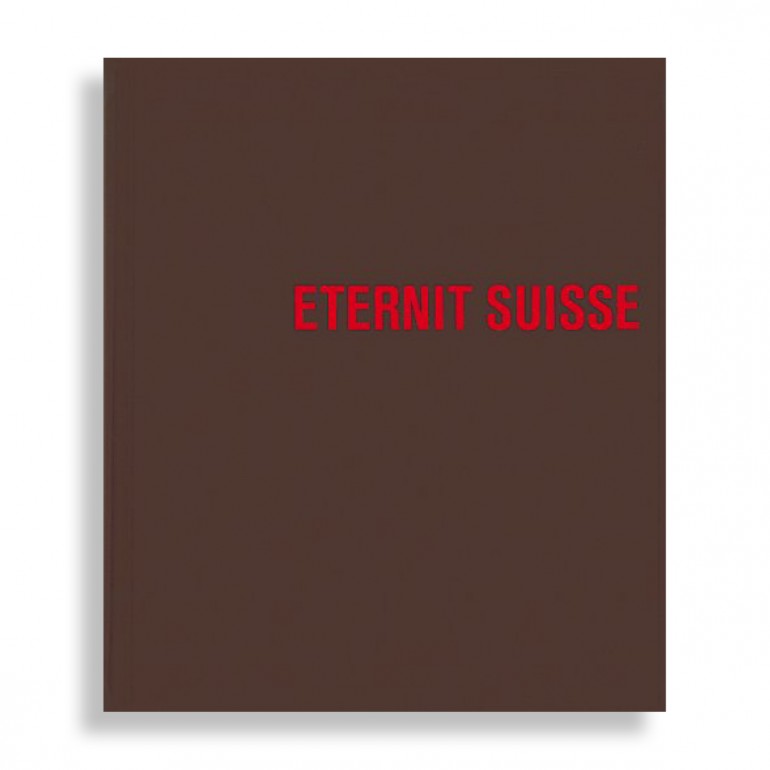 Eternit Suisse. Architecture et Culture D'Entreprise Depuis 1903