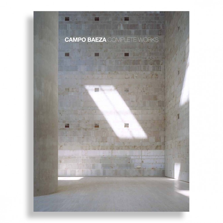 Alberto Campo Baeza. Complete Works