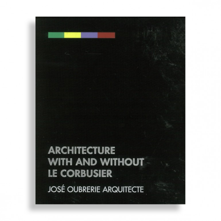 Architecture with and without Le Corbusier. José Oubrerie Architecte