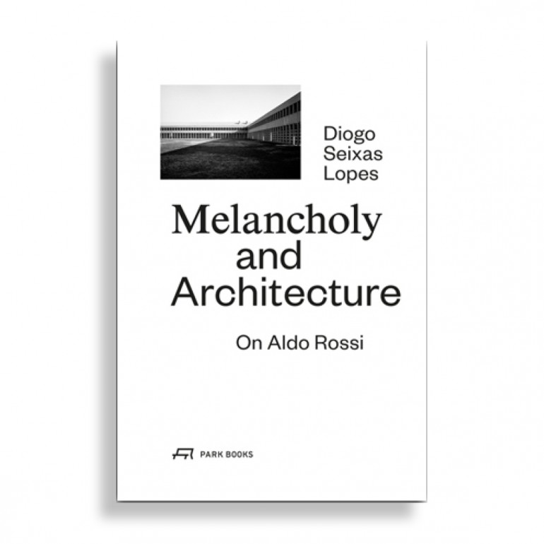 Melancholy and Architecture. On Aldo Rossi