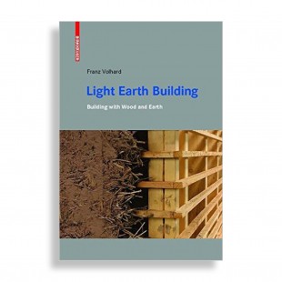 Light Earth Building. A Handbook for Building with Wood and Earth