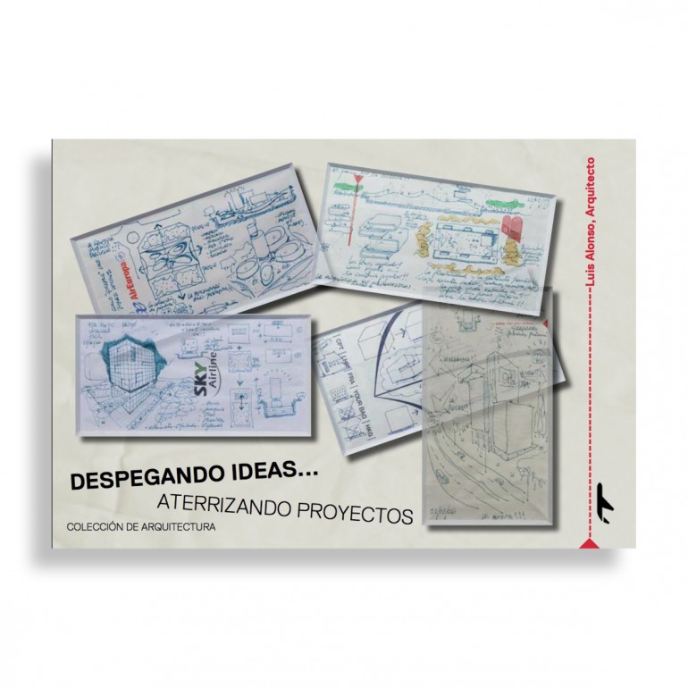 Despegando Ideas... Aterrizando Proyectos. Luis Alonso Arquitecto