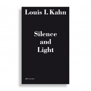 Louis I. Kahn. Silence and Light