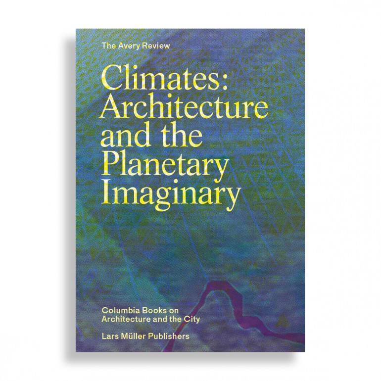 Climates: Architecture and the Planetary Imaginary