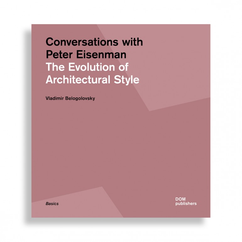 Conversations with Peter Eisenman. The Evolution of Architectural Style