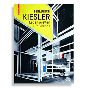 Friedrich Kiesler. Life Visions