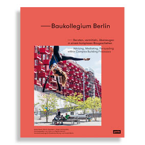 Baukollegium Berlin. Advising, Mediating, Persuading within Complex Building Processes