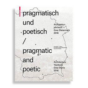 Pragmatic and Poetic. Architecture Yearbook Graz Styria 2016