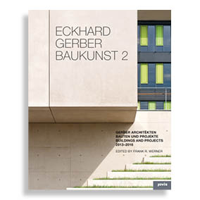 Eckhard Gerber Baukunst 2. Buildings and Projects 2013-2016