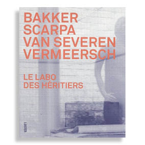 Le Labo des Hértiers. Bakker, Scarpa, Van Severen, Vermeersch