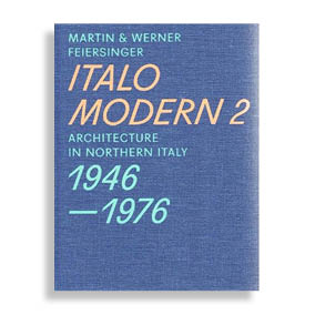 Italomodern 2. Architecture in Northern Italy 1946-1976