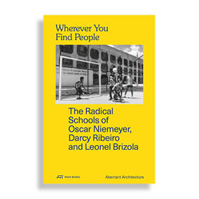 Wherever You Find People. The Radical Schools of Oscar Niemeyer, Darcy Ribeiro and Leonel Brizola