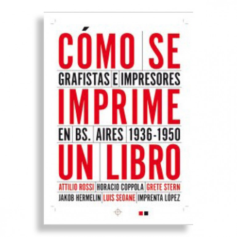 Cómo se Imprime un Libro. Grafistas e Impresores en Bs. Aires 1936-1950