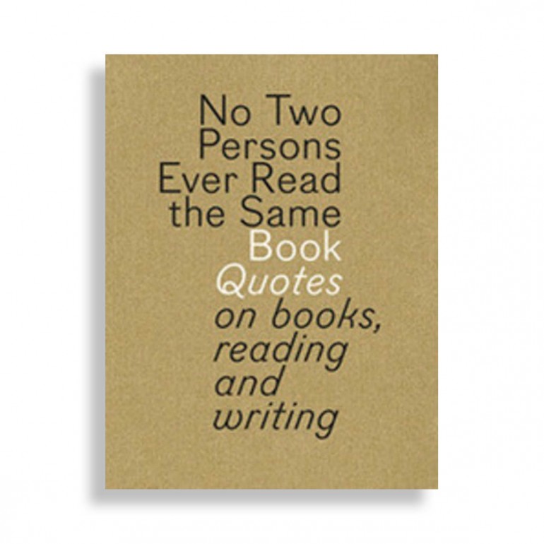 Not Two Persons Ever Read The Same Book. Quotes On Books, Reading And Writing