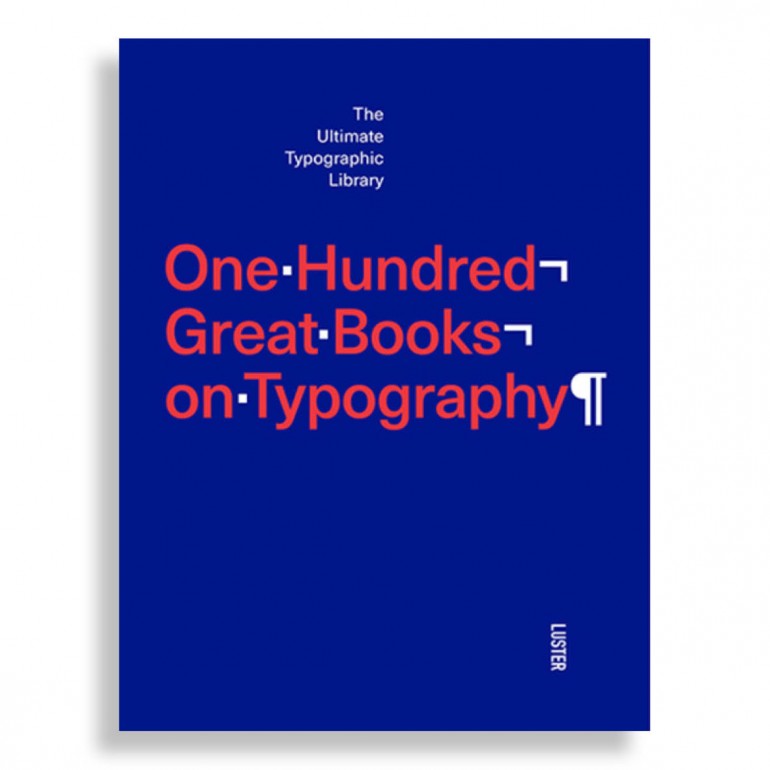One Hundred Great Books On Typography. The Ultimate Typographic Library