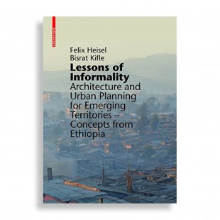 Lessons of Informality. Architecture and Urban Planning for Emerging Territories- Concepts from Etiopia