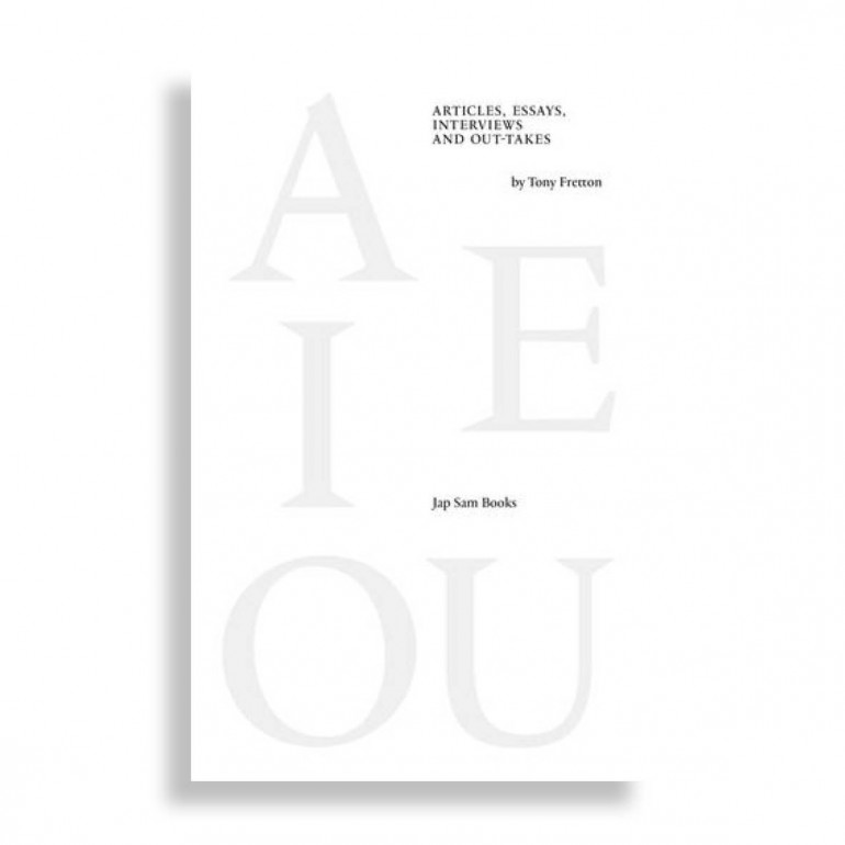 A E I O U. Articles, Essays, Interviews and Out-takes by Tony Fretton