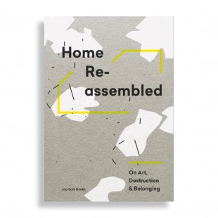 Home Re-Assembled. On Art, Destruction & Belonging
