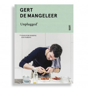 Gert de Mangeleer. Unplugged. Food for Sharing and Pairing