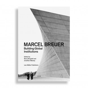 Marcel Breuer. Building Global Institutions