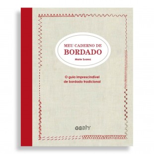 Meu Caderno de Bordado. O Guia Imprescindível de Bordado Tradicional