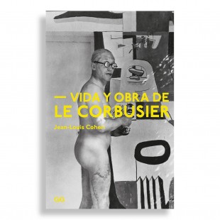 Vida y Obra de Le Corbusier. Jean-Louis Cohen
