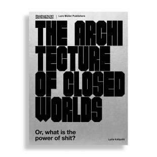 The Architecture of Closed Worlds. Or, What is the Power of Shit?