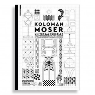 Koloman Moser. Universal Artist between Gustav Klimt and Josef Hoffmann