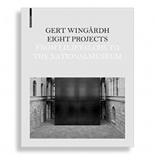 Gert Wingårdh. Eight Projects from Lijevalchs to Nationalmuseum