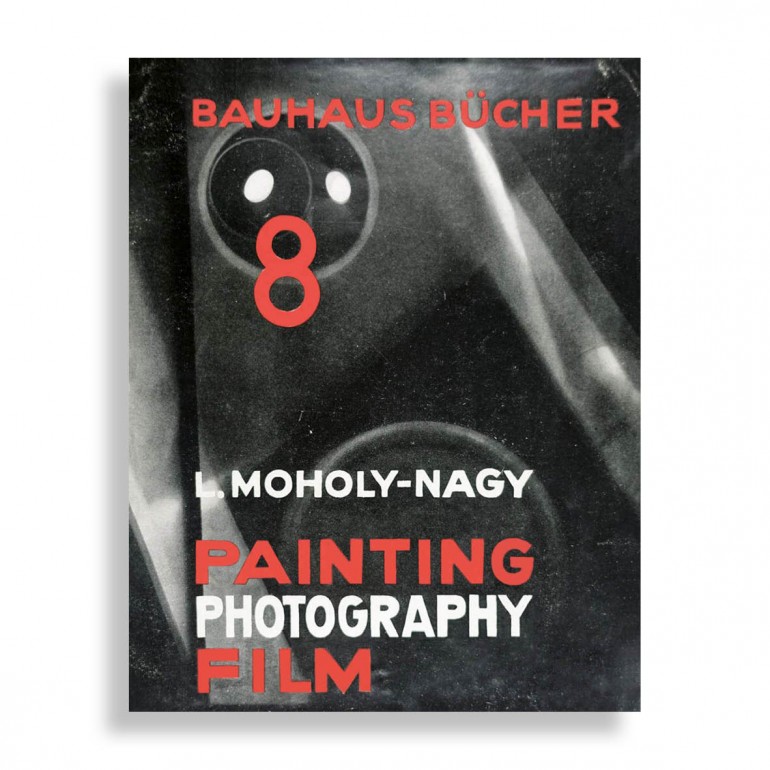 László Moholy-Nagy. Painting, Photography, Film. Bauhausbücher 8