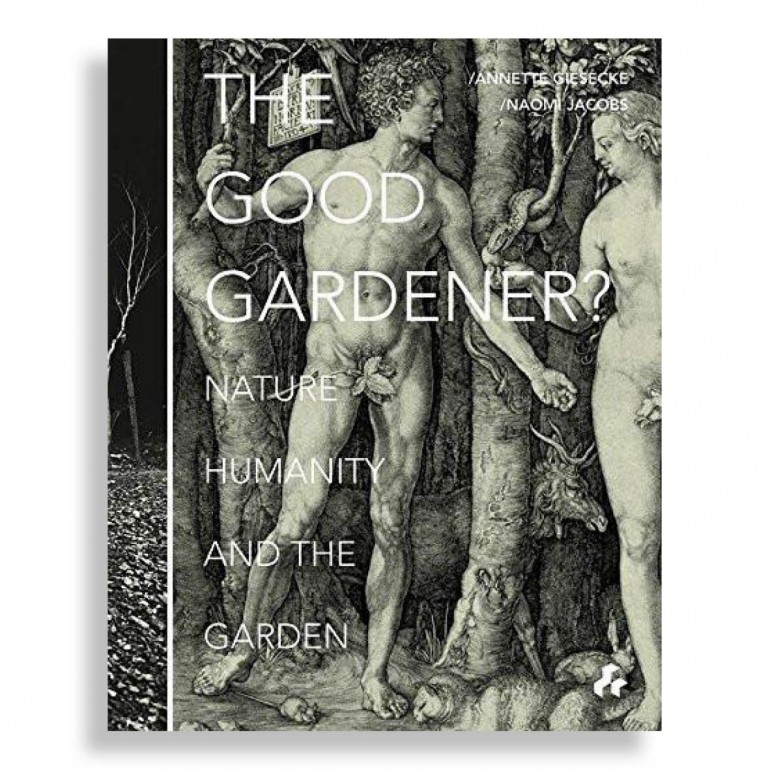 The Good Gardener. Nature, Humanity and the Garden