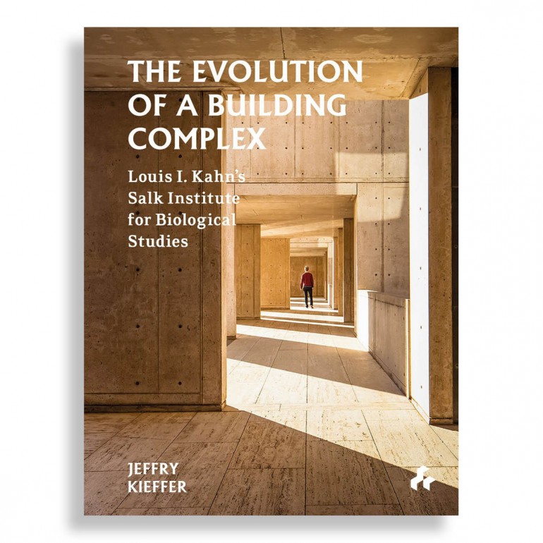 The Evolution of a Building Complex. Louis I. Kahn's Salk Institute for Biological Studies
