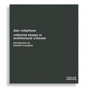 Alan Colquhoun. Collected Essays in Architectural Criticism