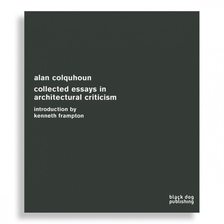Alan Colquhoun. Collected Essays in Architectural Criticism