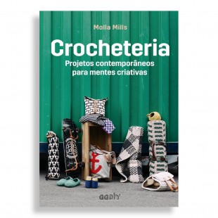 Crocheteria. Projetos Contemporâneos para Mentes Criativas