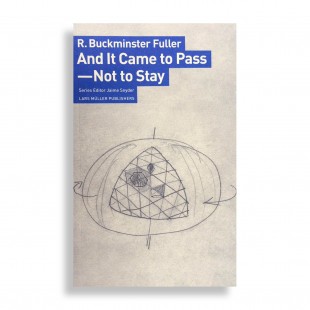 R. Buckminster Fuller. And it Came to Pass – Not to Stay