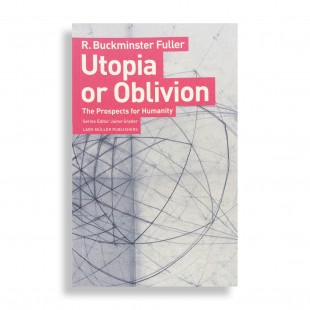 R. Buckminster Fuller. Utopia or Oblivion. The Prospects for Humanity