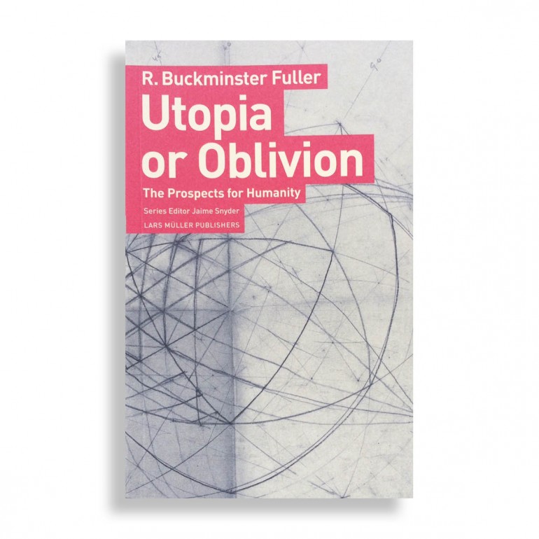 R. Buckminster Fuller. Utopia or Oblivion. The Prospects for Humanity