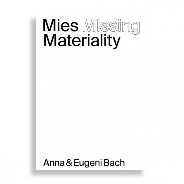 Mies Missing Materiality. Anna & Eugeni Bach