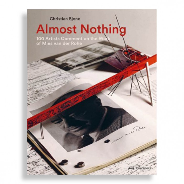 Almost Nothing. 100 Artists Comment on the Work of Mies van der Rohe