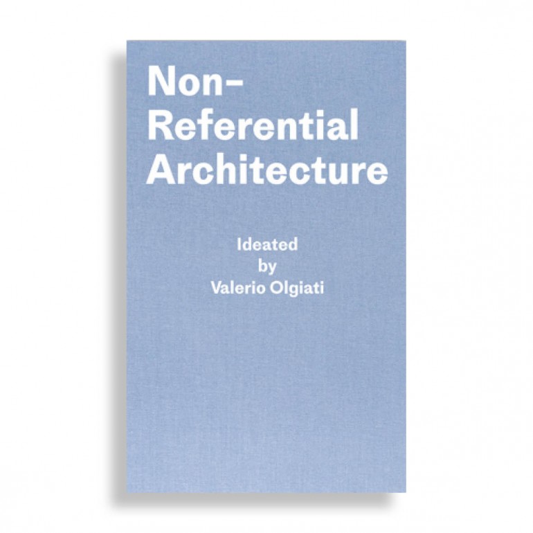 Non-Referential Architecture. Ideated by Valerio Olgiati