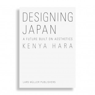 Kenya Hara. Designing Japan. A Future Built on Aesthetics