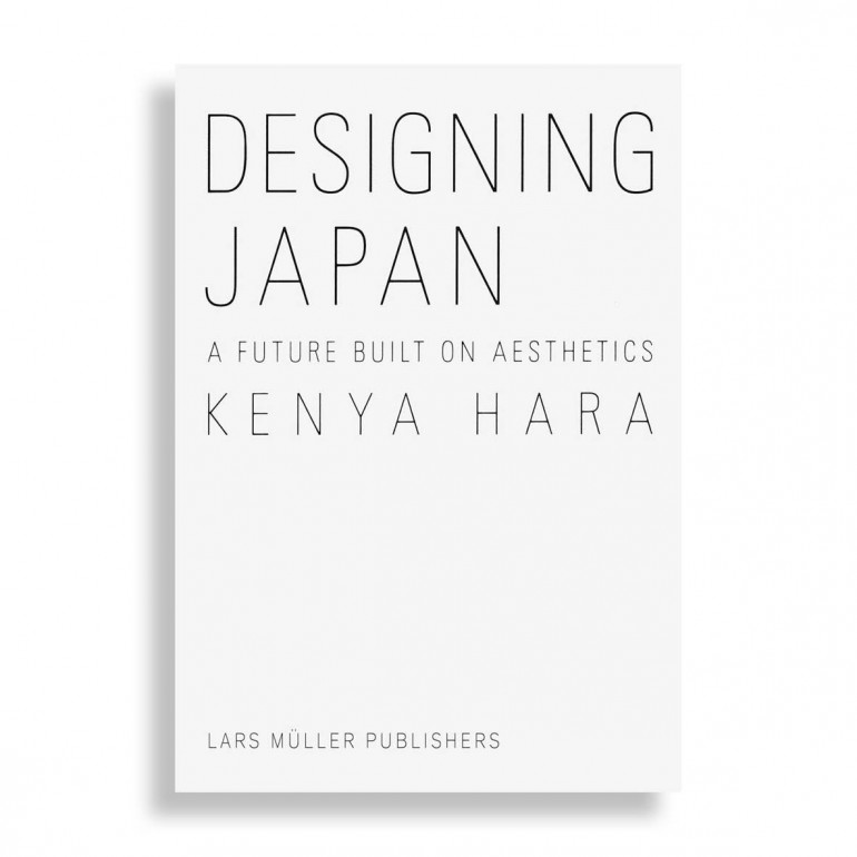 Kenya Hara. Designing Japan. A Future Built on Aesthetics