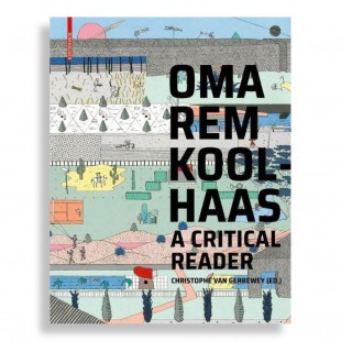 OMA/Rem Koolhaas. A Critical Reader from 'Delirious New York' to 'S,M,L,XL'